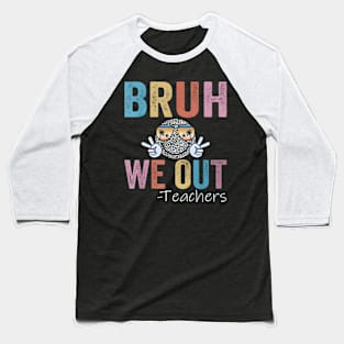 End Of School Year Teacher Summer Bruh We Out Teachers Baseball T-Shirt